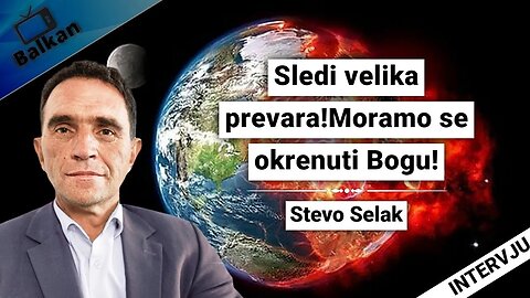 Stevo Selak-Sledi velika prevara!Moramo se okrenuti Bogu!