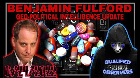 BENJAMIN FULFORD: GEO-POLITICAL INTELLIGENCE UPDATE! 6/24/2022