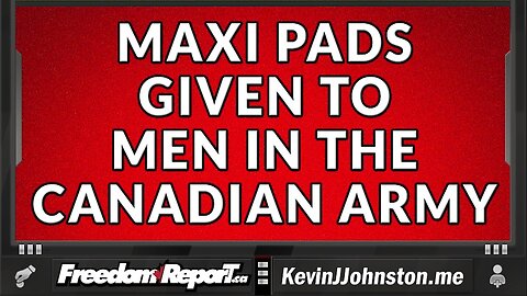 MAXI-PADS AND TAMPONS ARE NOW IN THE MEN'S WASHROOMS IN THE CANADIAN ARMY