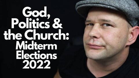 God, Politics, and the Church - How Christians Should Vote in The Midterm Elections 2022