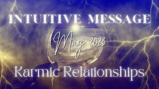 INTUITIVE MESSAGE - Karmic Relationships & Karmic Cycles