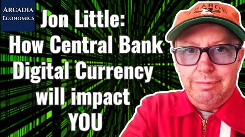 Jon Little: How Central Bank Digital Currency will impact YOU