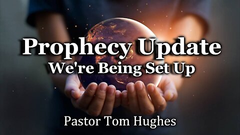 Prophecy Update - We're Being Set Up