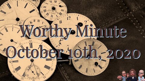 Worthy Minute - October 10th 2020