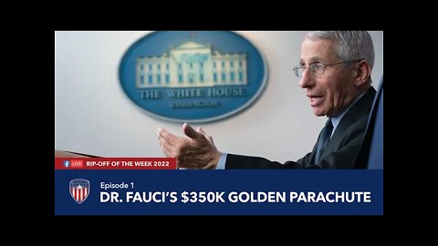 Episode 1 | Dr. Fauci's $350K Retirement Package | Rip-Off Of The Week 2022