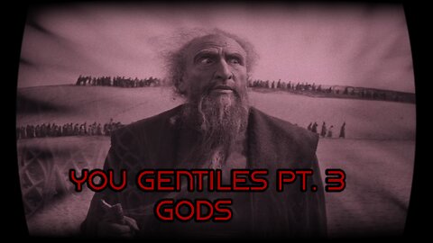You Gentiles pt 3 - Gods
