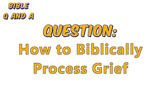 How to Biblically Process Grief