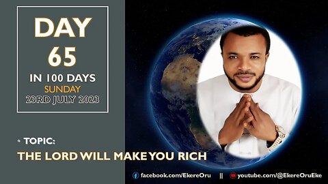 DAY 65 in 100 DAYS || SUNDAY 23RD JULY 2023 || TOPIC: THE LORD WILL MAKE YOU RICH