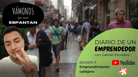 Diario de un Emprendedor - Episodio 5: Emprendimiento callejero