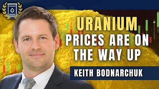 The Uranium Price is Going to Go Crazy For the Next Few Years: Keith Bodnarchuk