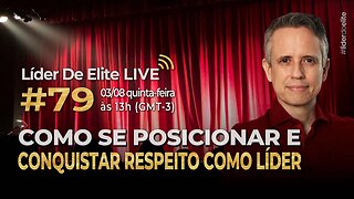 Como Se Posicionar E Conquistar Respeito Como Líder - Líder De Elite LIVE #079