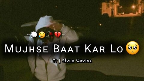 Mujhse baat kar lo !🥺 💔Sad WhatsApp status😥 Mood off Status😔 Very sad shayari status🥀