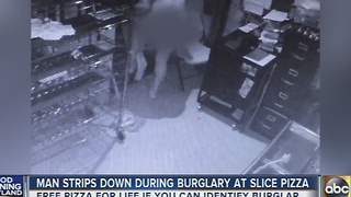 Man strips down during burglary at Slice Pizza