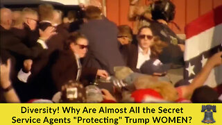 Diversity! Why Are Almost All the Secret Service Agents "Protecting" Trump WOMEN?
