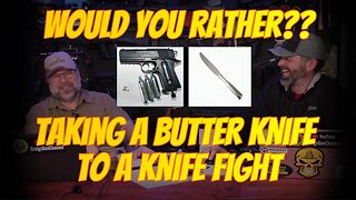 Would You Rather Butter Knife in a Knife Fight