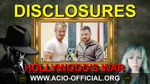 DISCLOSURES - Hollywood's War - Sean Penn & Volodymyr Zelenskyy - Borla - Update