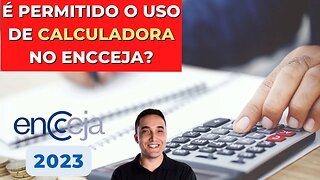 É PERMITIDO O USO DE CALCULADORA NO ENCCEJA?