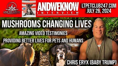 7.26.24: LT W/ CHRIS ERYX (BABY TRUMP): MUSHROOMS ARE CHANGING LIVES, MANY POWERFUL TESTIMONIES