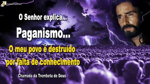 Paganismo… O meu povo é destruído por falta de conhecimento 🎺 Chamada da Trombeta de Deus