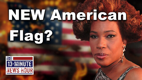13-Minute News Hour with Bobby Eberle - Woke Singer Macy Gray Calls for New American Flag 6/21/21