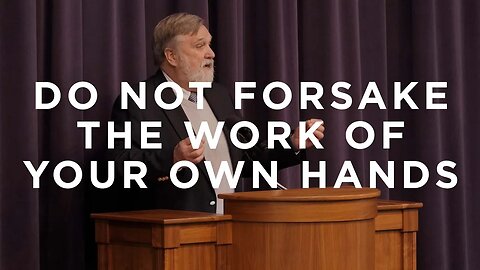 Psalm 138: Do Not Forsake the Work of Your Own Hands | Douglas Wilson