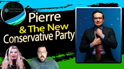 Ep#188 Pierre and the New Conservative Party | We're Offended You're Offended Podcast