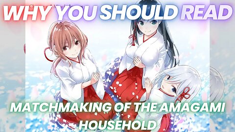 Why You Should Read- Matchmaking of the Amagami Household