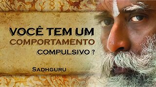 VOCÊ JÁ PERCEBEU QUE POSSUI COMPORTAMENTOS COMPULSIVOS, SADHGURU DUBLADO 2023 2023