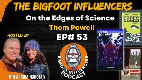Bigfoot: Endless Possibilities with Thom Powell | The Bigfoot Influencers #53