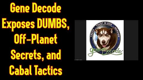 Gene Decode: Exposes DUMBS, Off-Planet Secrets, and Cabal Tactics!