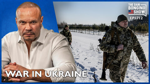 Ep. 1712 War In Ukraine - The Dan Bongino Show