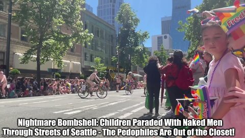 Nightmare Bombshell: Children Paraded With Naked Men Through Streets of Seattle - The Pedophiles Are Out of the Closet!
