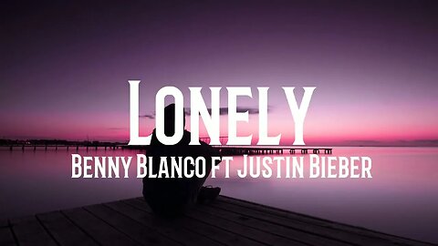 Justin Bieber & Benny Blanco - Lonely (lyrics)