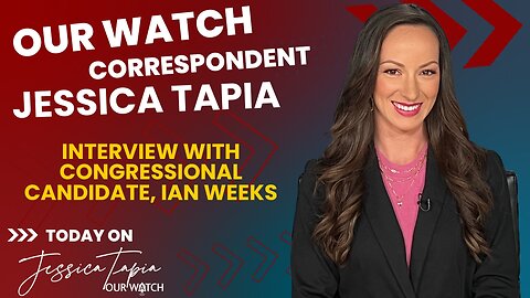 Our Watch correspondent, Jessica Tapia interviews Congressional Candidate, Ian Weeks