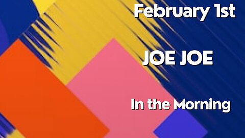 Joe Joe in the Morning February 1st