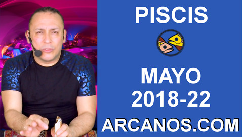 HOROSCOPO SEMANAL PISCIS (2018-22) 27 de mayo al 2 de junio de 2018-ARCANOS.COM