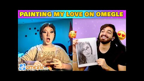PAINTING MY LOVE ON OMEGLE