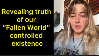 Revealing Truth of our “Fallen World” controlled existence