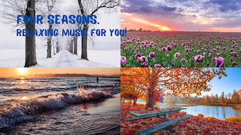 The Seasons - In Full. Four Seasons. Relaxing Music For You!