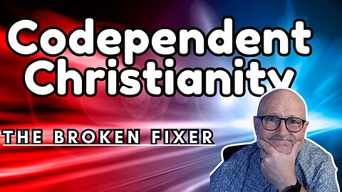Codependent Christianity - Why "FIXING" Others Has BROKEN You