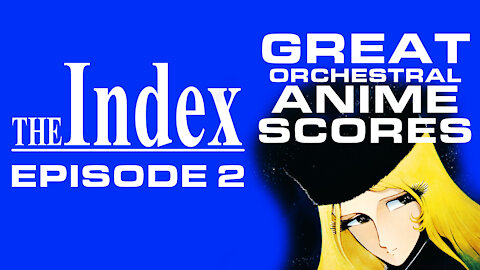 The Index - Episode 2: Great Orchestral Anime Scores