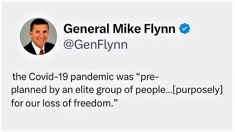 Aug 21, 2023 Breaking! Gen Flynn, "Covid-19 was pre-planned by an elite group to take our freedom!"