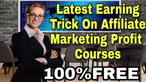 Latest Earning Trick On Affiliate Marketing Profit Video 100% FREE Course