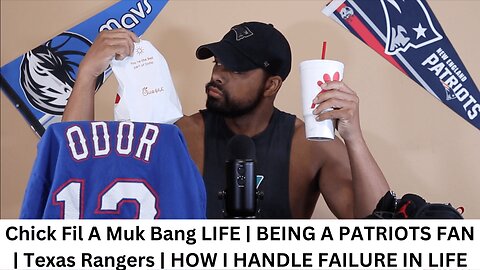 Chick Fil A Muk Bang LIFE | BEING A PATRIOTS FAN | Texas Rangers | HOW I HANDLE FAILURE IN LIFE