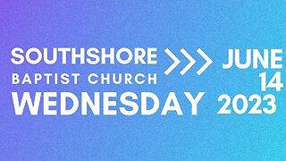 Wednesday Evening Service June 14, 2023 I Pastor Jayme Jackson I Southshore Baptist Church