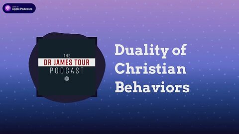 Duality of Christian Behaviors - I Peter 3, Part 3 - The James Tour Podcast