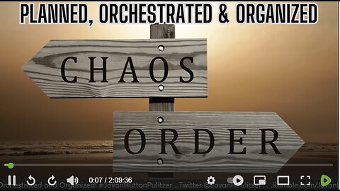 CHAOS AND ORDER - What We Are Seeing Is Planned, Orchestrated and Organized!