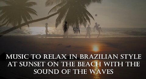 Music to relax in Brazilian style at sunset on the beach with the sound of the waves