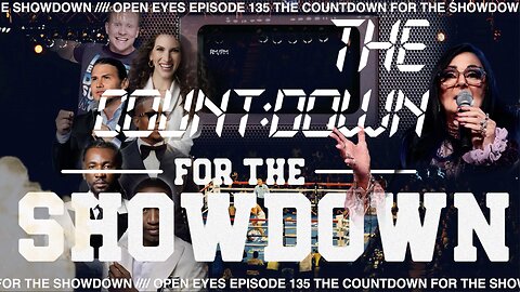 Open Eyes Ep. 135 - "The Countdown For The Showdown."