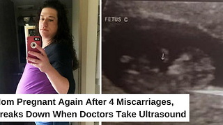 Mom Pregnant Again after 4 Miscarriages, Breaks Down When Doctors Take Ultrasound